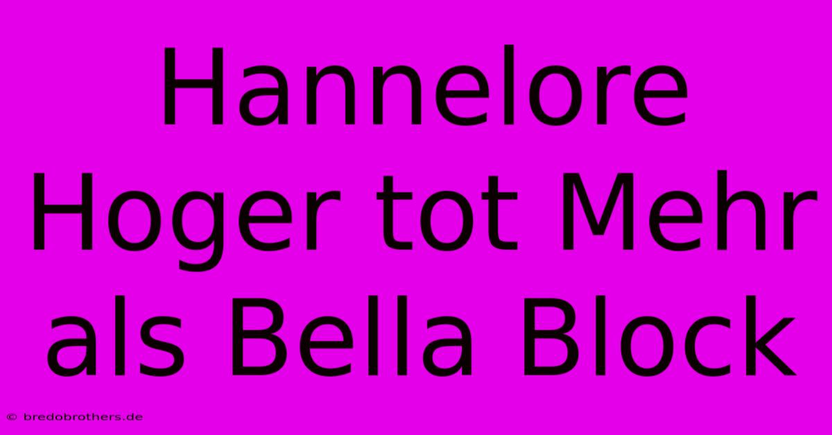 Hannelore Hoger Tot Mehr Als Bella Block