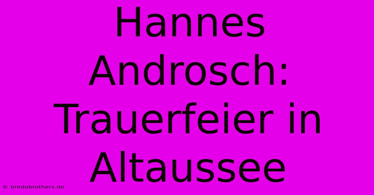 Hannes Androsch: Trauerfeier In Altaussee