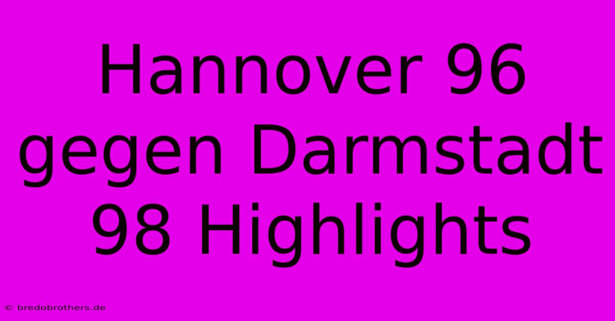 Hannover 96 Gegen Darmstadt 98 Highlights