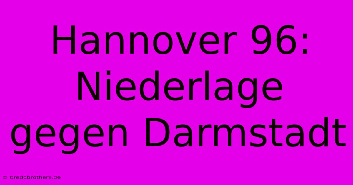 Hannover 96: Niederlage Gegen Darmstadt