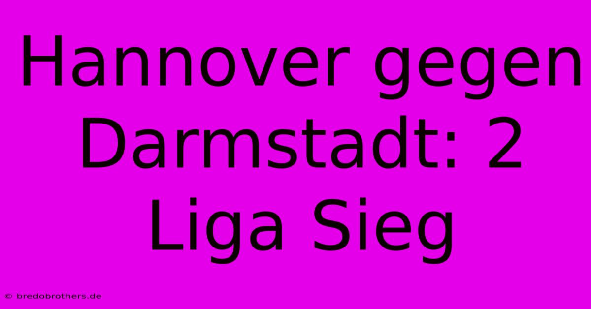 Hannover Gegen Darmstadt: 2 Liga Sieg