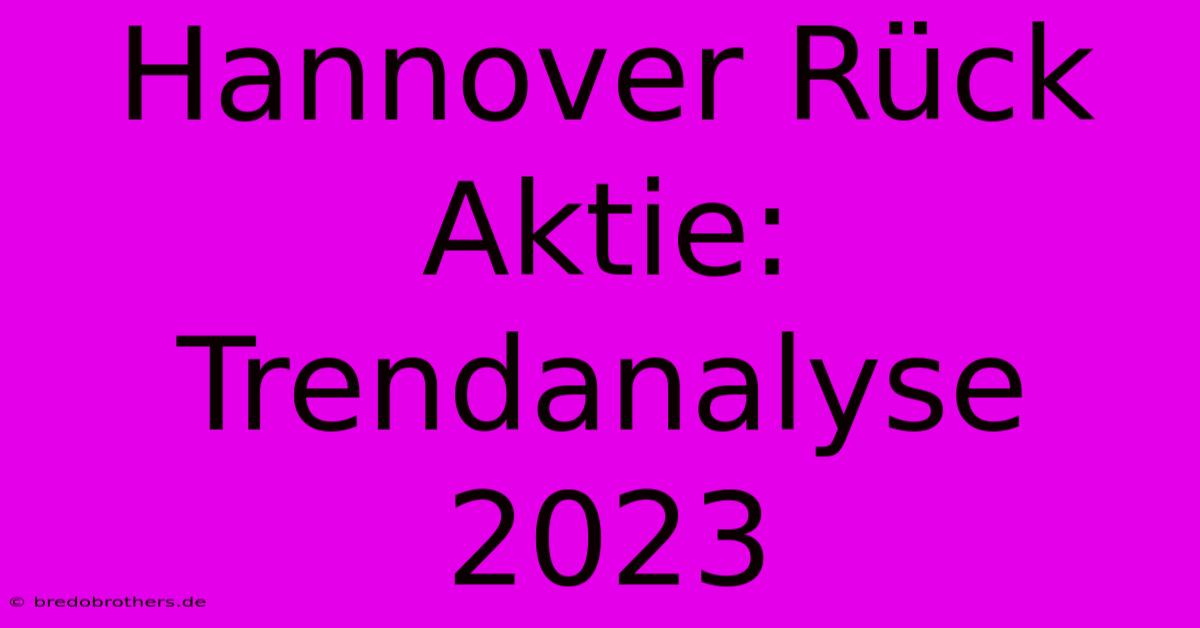 Hannover Rück Aktie: Trendanalyse 2023