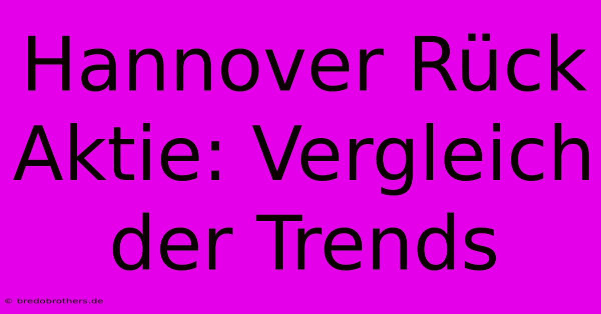 Hannover Rück Aktie: Vergleich Der Trends