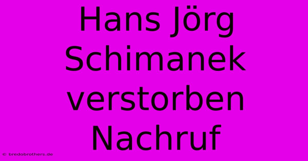 Hans Jörg Schimanek Verstorben Nachruf