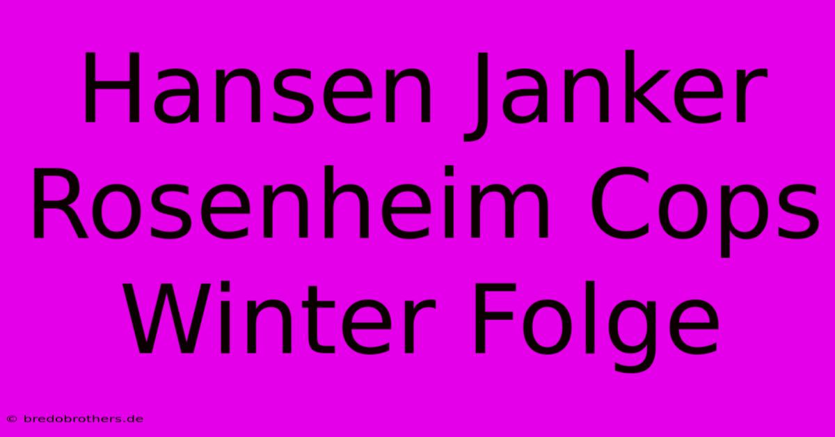 Hansen Janker Rosenheim Cops Winter Folge