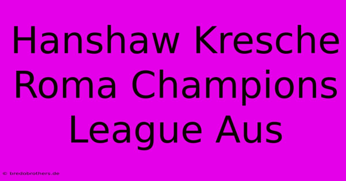 Hanshaw Kresche Roma Champions League Aus