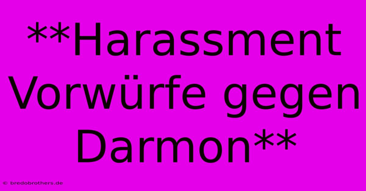 **Harassment Vorwürfe Gegen Darmon**