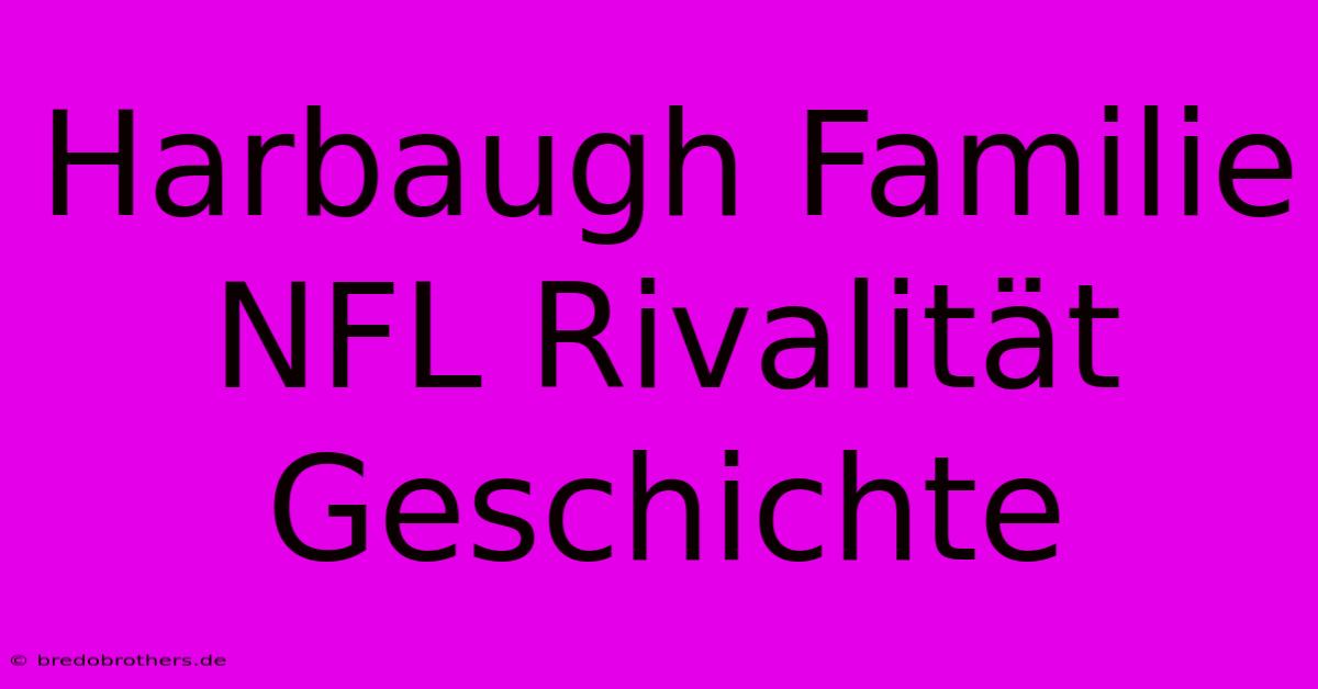 Harbaugh Familie NFL Rivalität Geschichte