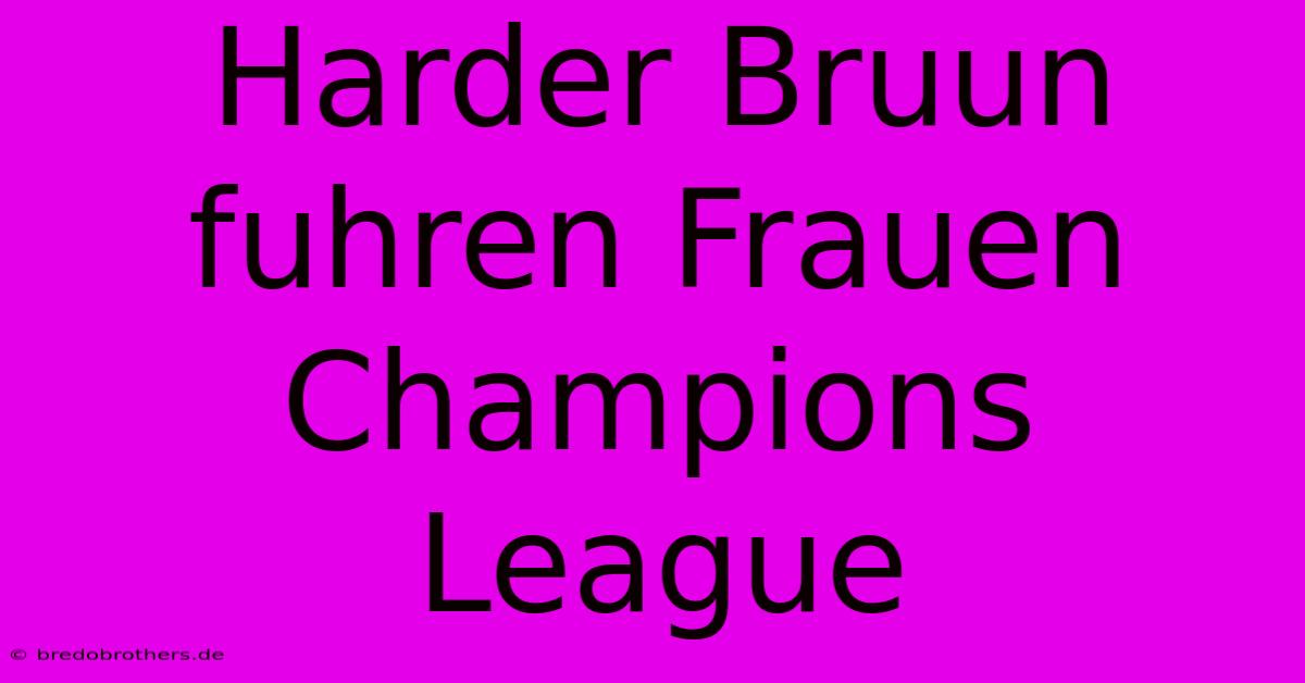 Harder Bruun Fuhren Frauen Champions League