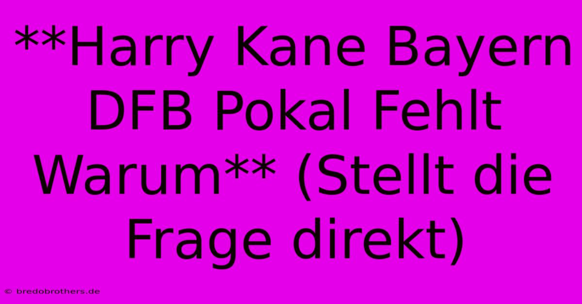 **Harry Kane Bayern DFB Pokal Fehlt Warum** (Stellt Die Frage Direkt)