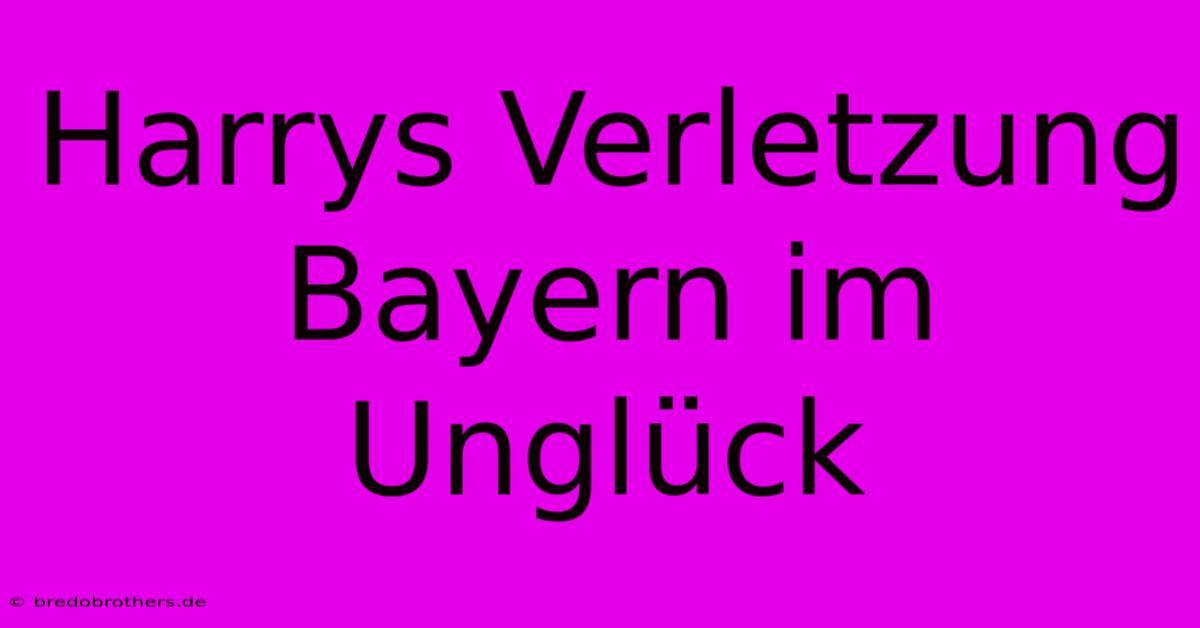 Harrys Verletzung Bayern Im Unglück