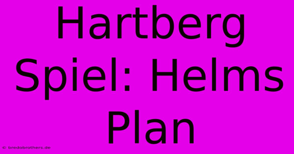 Hartberg Spiel: Helms Plan