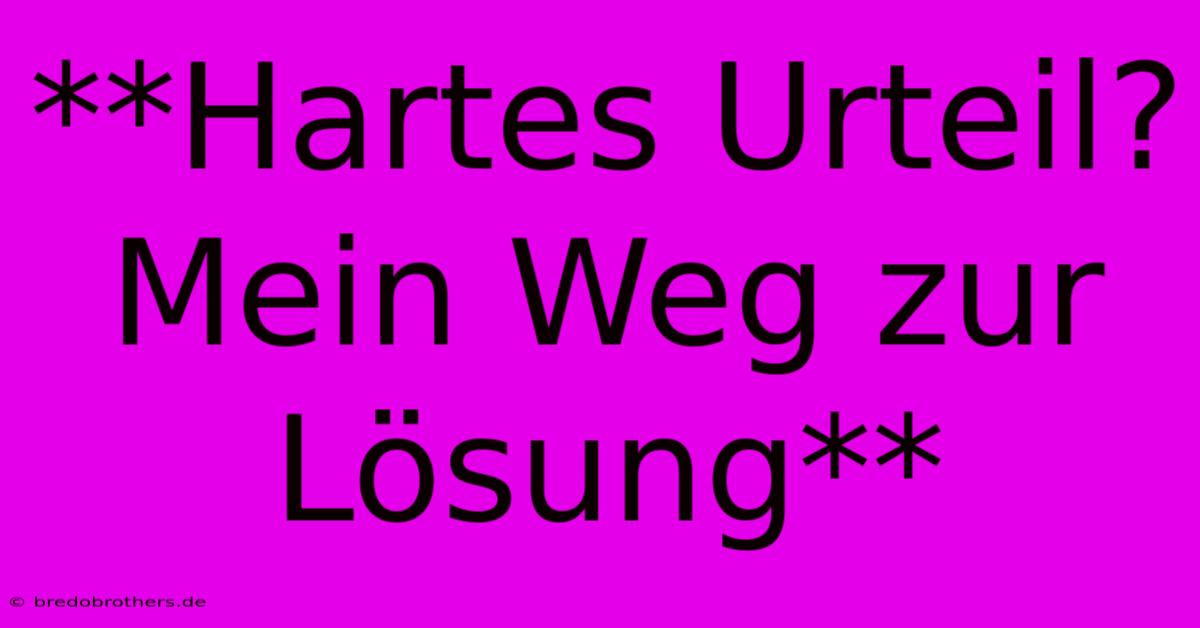 **Hartes Urteil?  Mein Weg Zur Lösung**