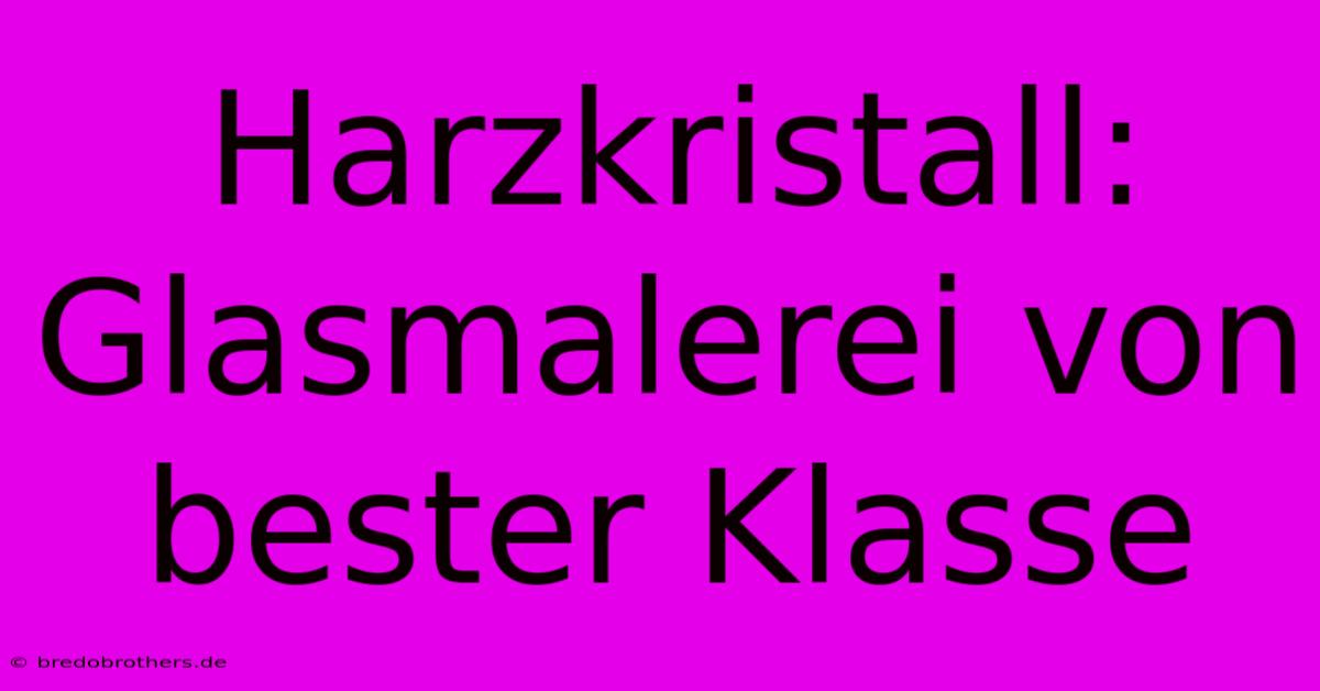 Harzkristall:  Glasmalerei Von Bester Klasse