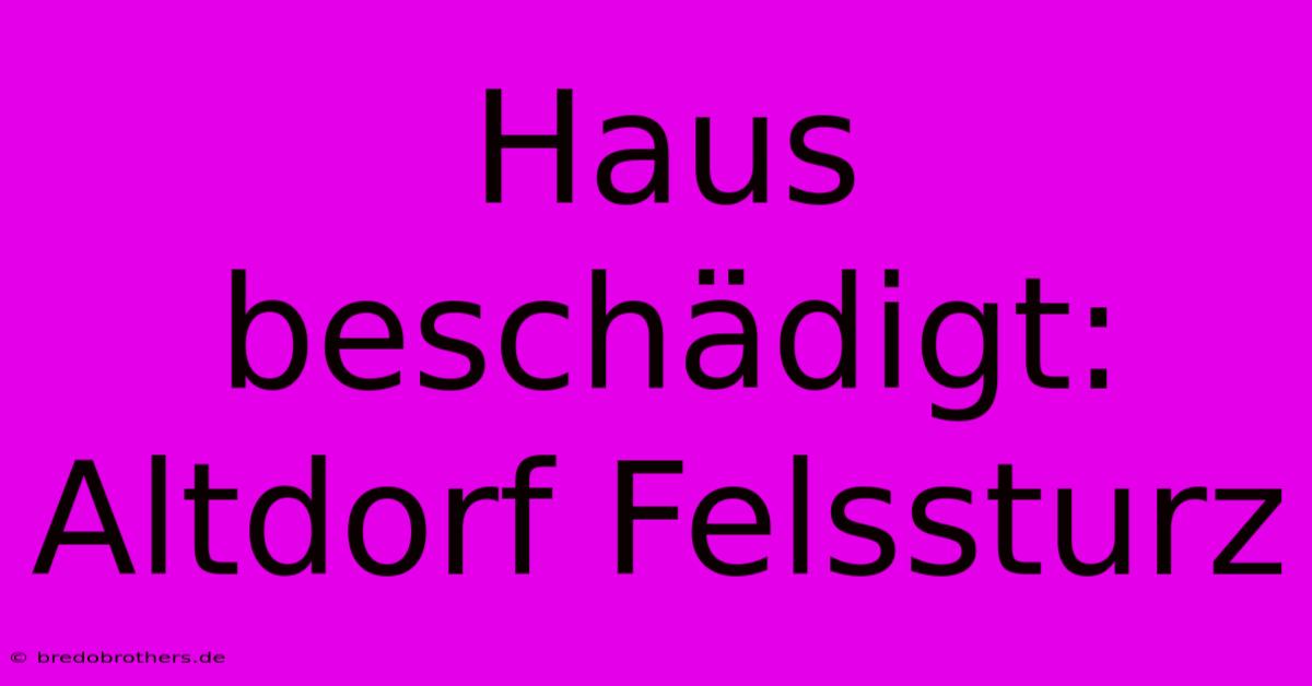 Haus Beschädigt: Altdorf Felssturz