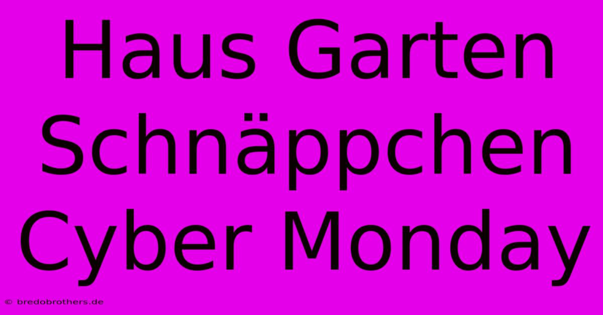 Haus Garten Schnäppchen Cyber Monday