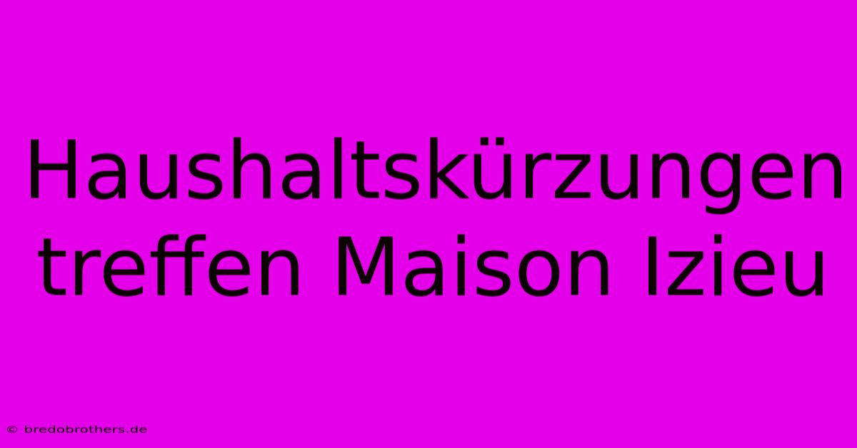 Haushaltskürzungen Treffen Maison Izieu