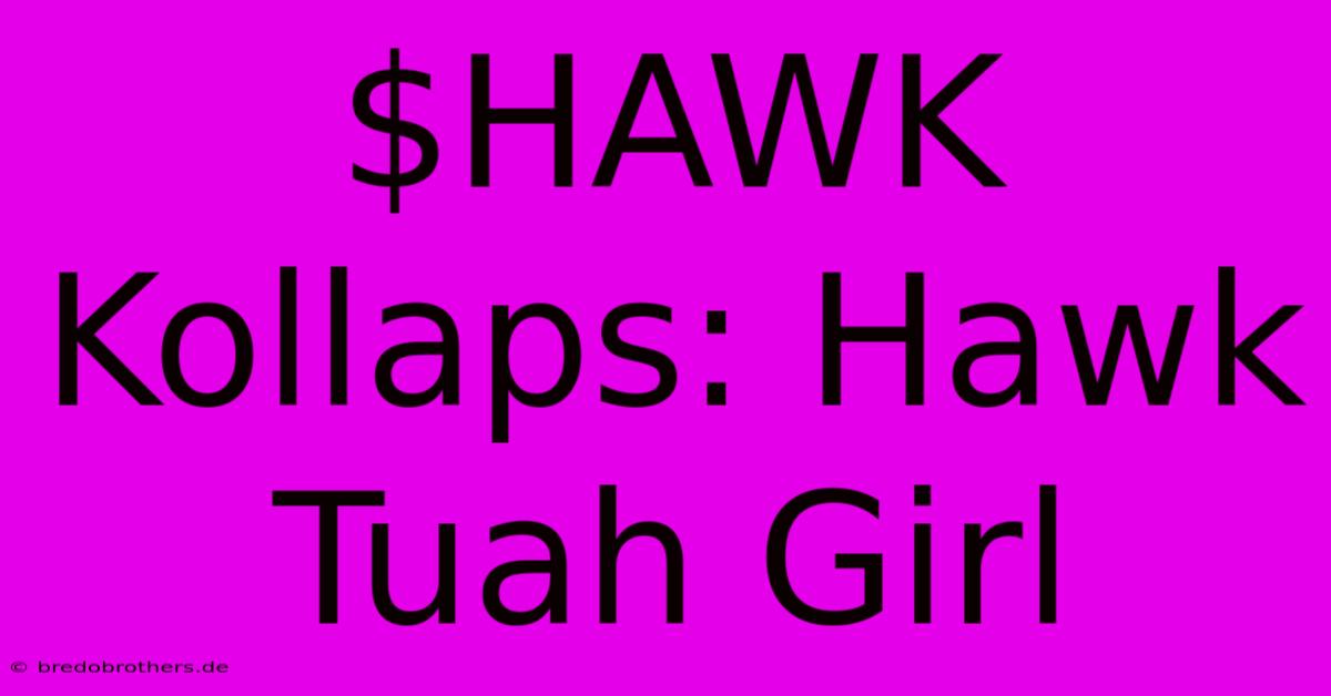 $HAWK Kollaps: Hawk Tuah Girl