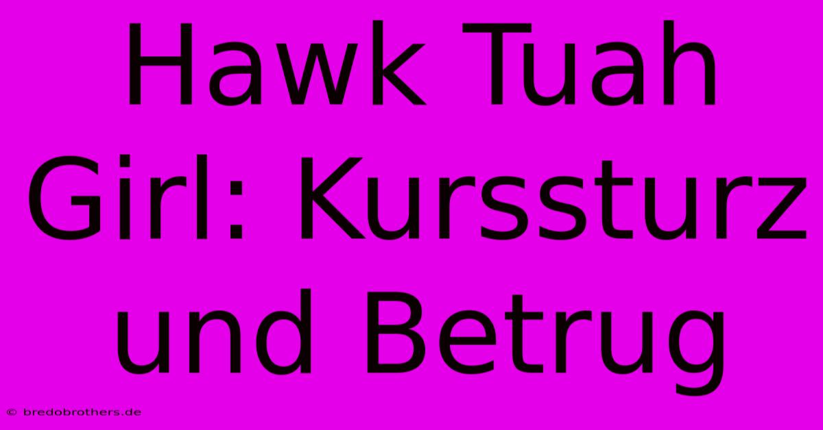 Hawk Tuah Girl: Kurssturz Und Betrug