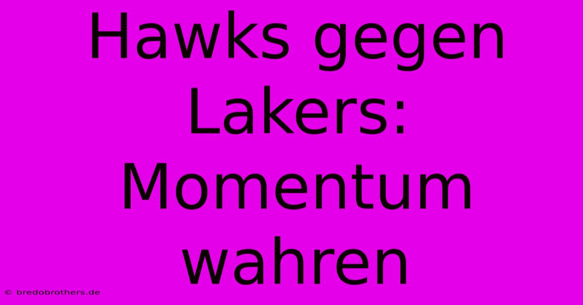 Hawks Gegen Lakers: Momentum Wahren