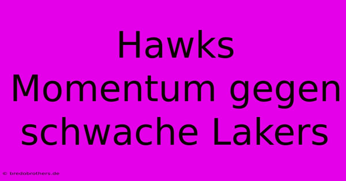 Hawks Momentum Gegen Schwache Lakers