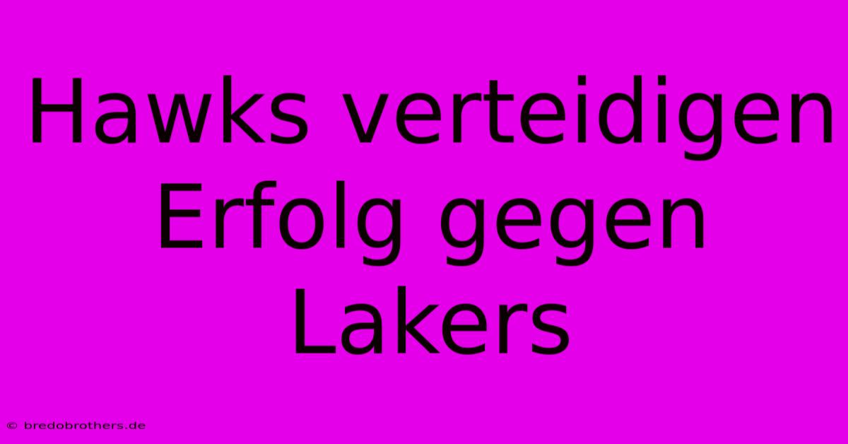 Hawks Verteidigen Erfolg Gegen Lakers