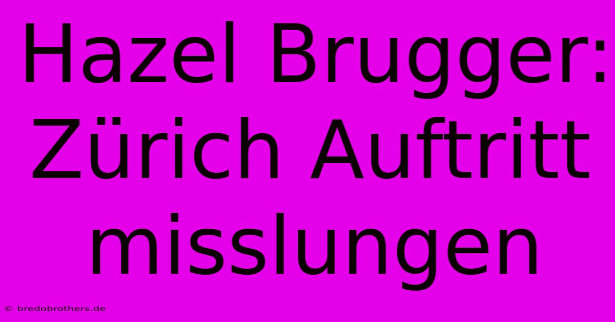 Hazel Brugger: Zürich Auftritt Misslungen