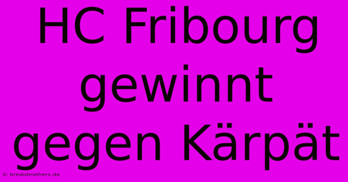 HC Fribourg Gewinnt Gegen Kärpät