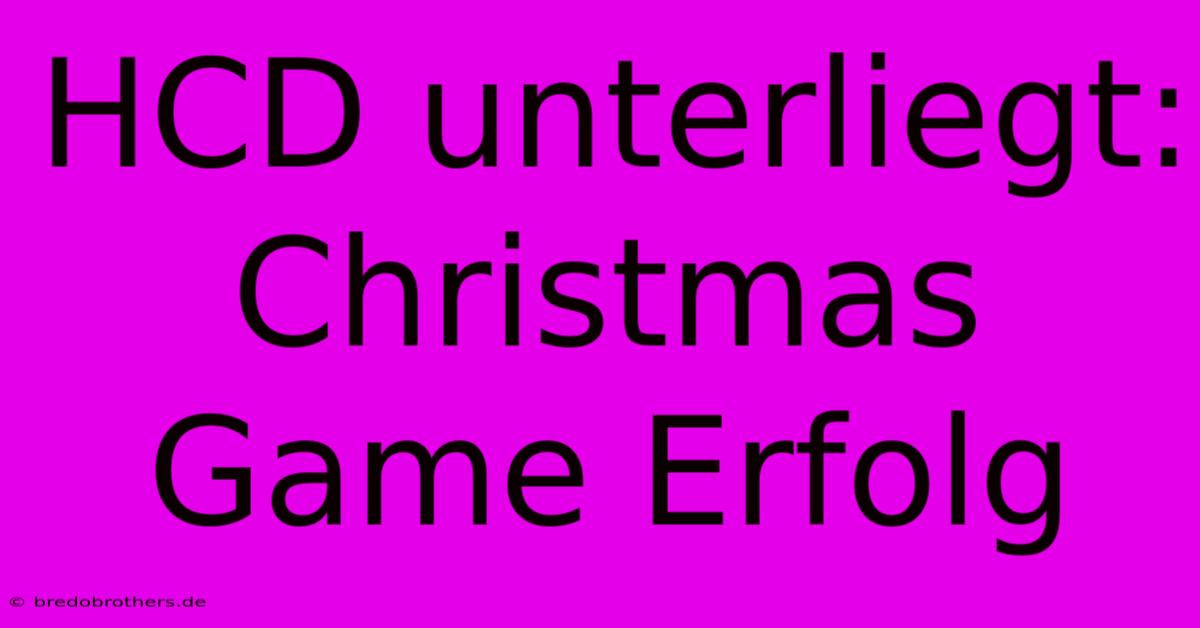 HCD Unterliegt: Christmas Game Erfolg