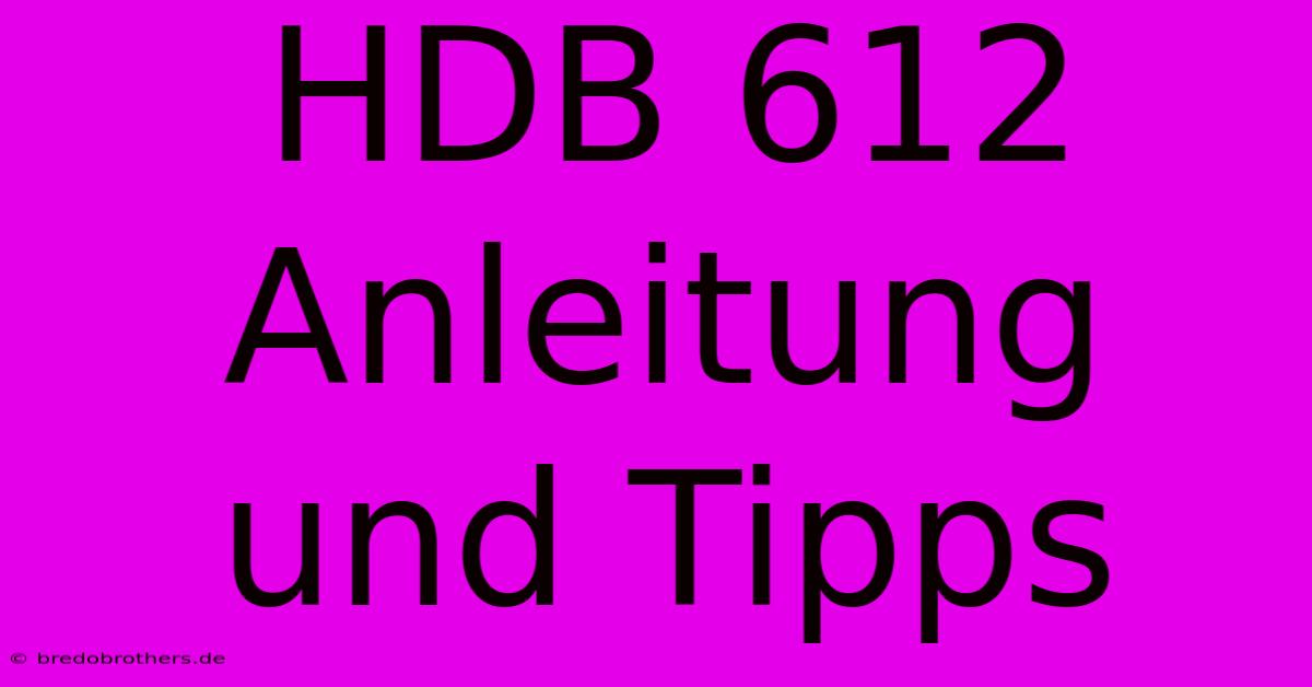 HDB 612  Anleitung Und Tipps