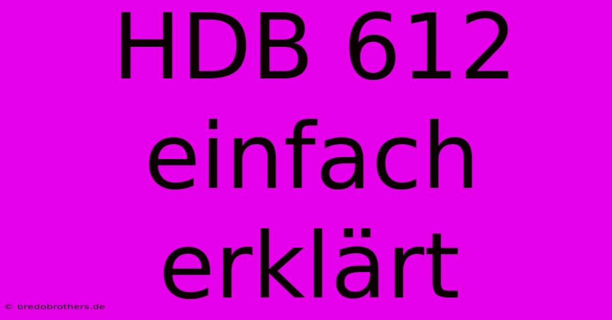 HDB 612 Einfach Erklärt