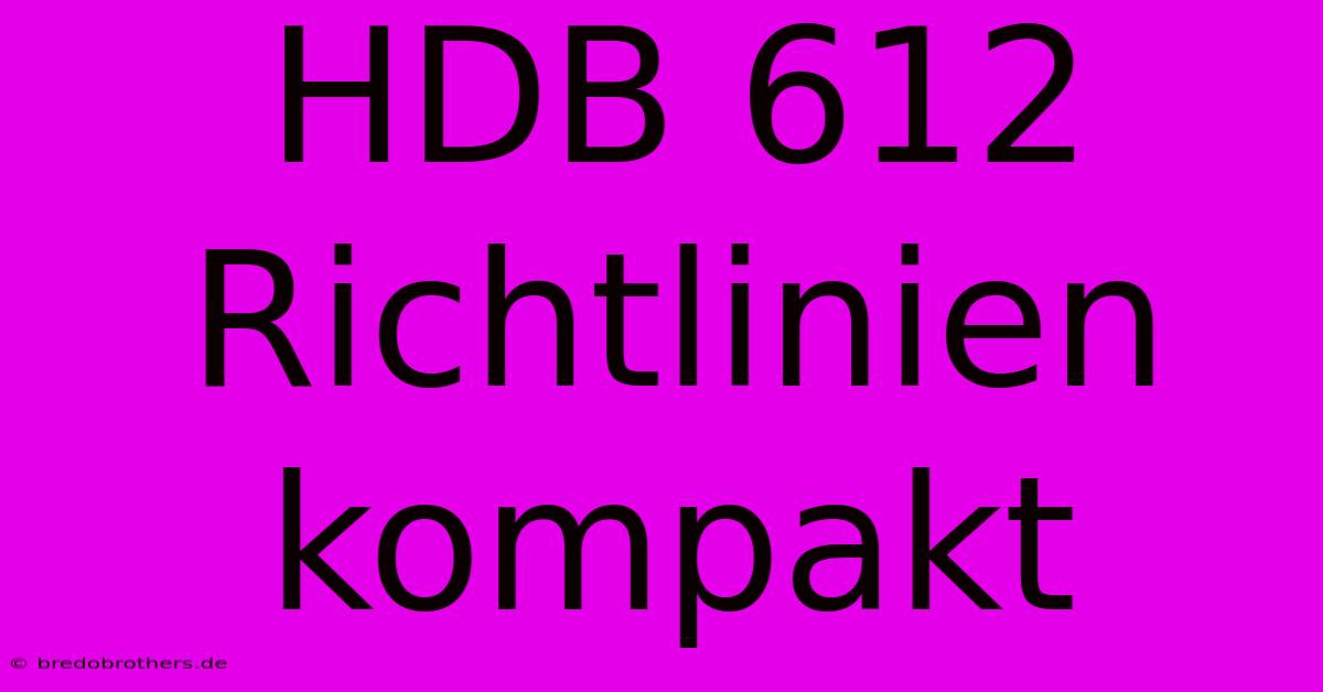 HDB 612 Richtlinien Kompakt