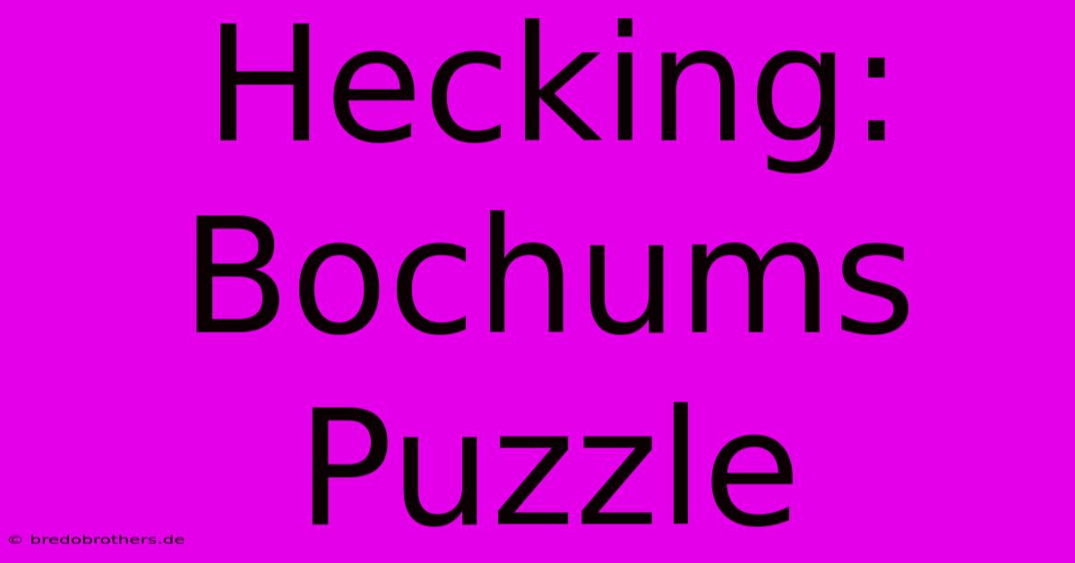 Hecking: Bochums Puzzle