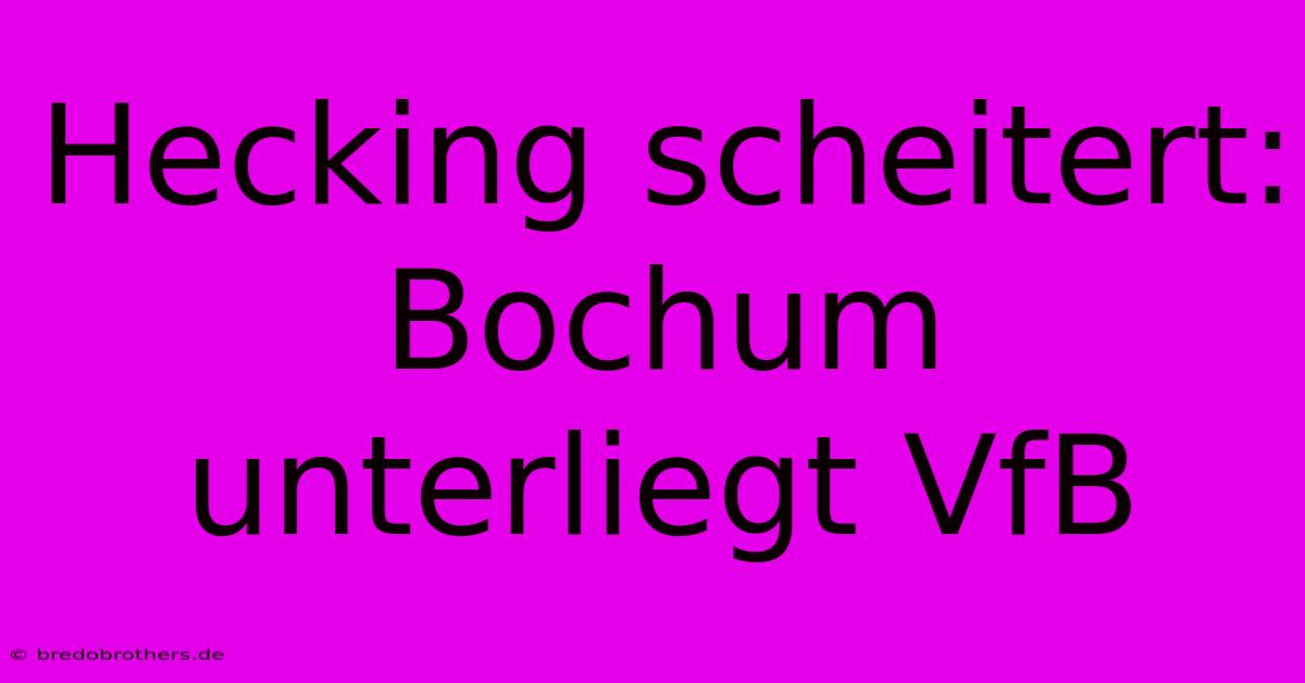 Hecking Scheitert: Bochum Unterliegt VfB