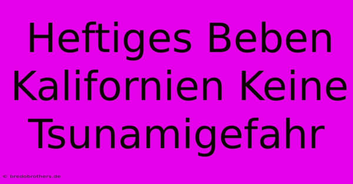 Heftiges Beben Kalifornien Keine Tsunamigefahr