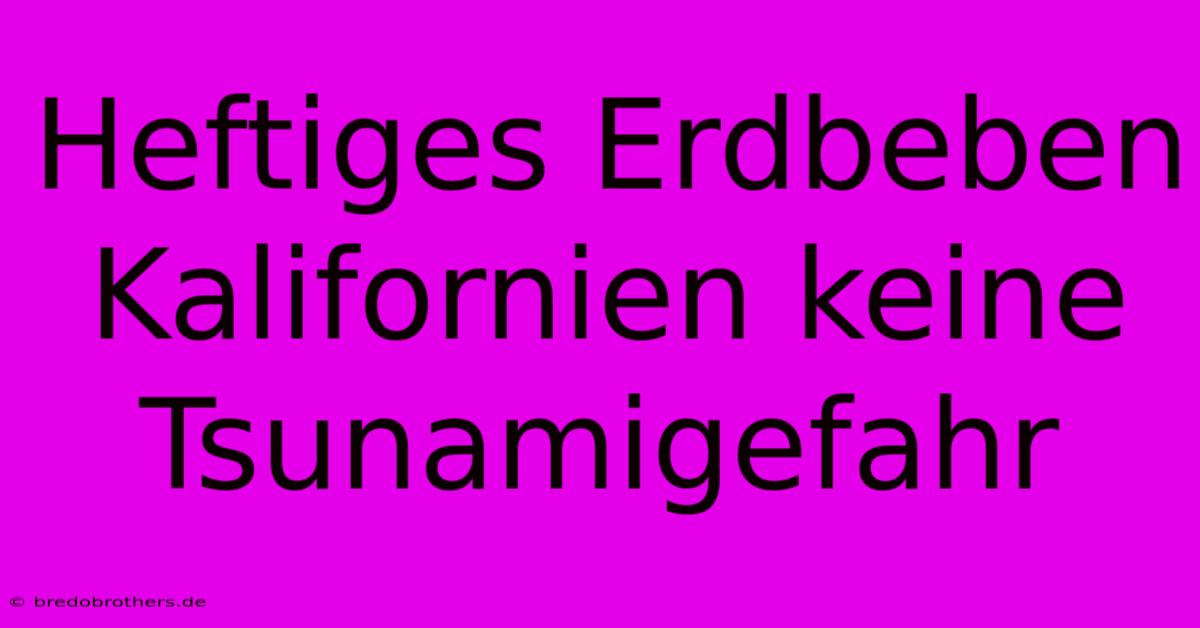 Heftiges Erdbeben Kalifornien Keine Tsunamigefahr