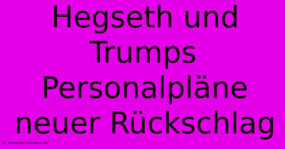 Hegseth Und Trumps Personalpläne Neuer Rückschlag