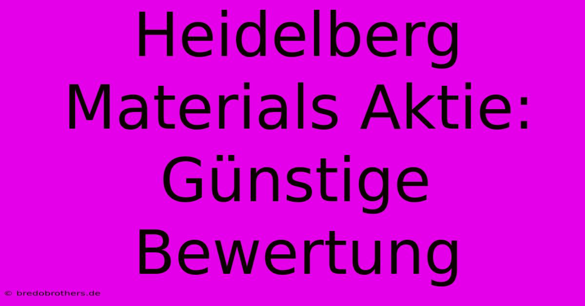 Heidelberg Materials Aktie: Günstige Bewertung