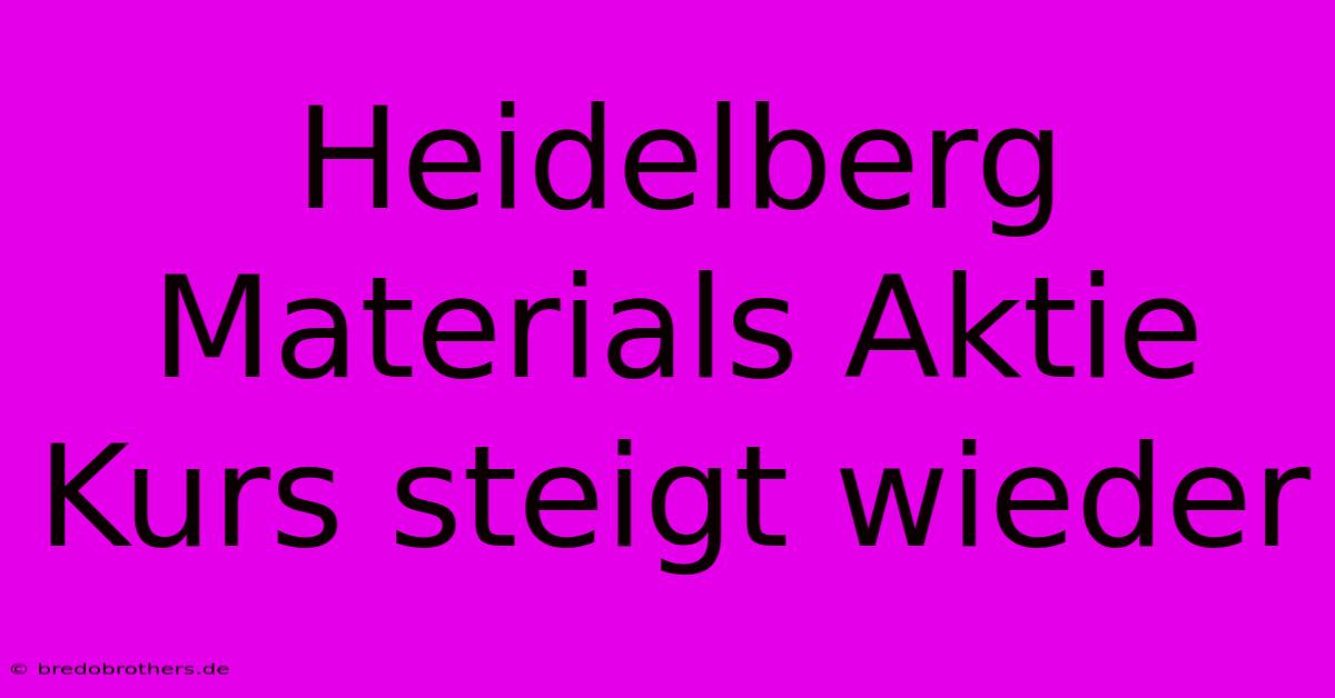 Heidelberg Materials Aktie Kurs Steigt Wieder