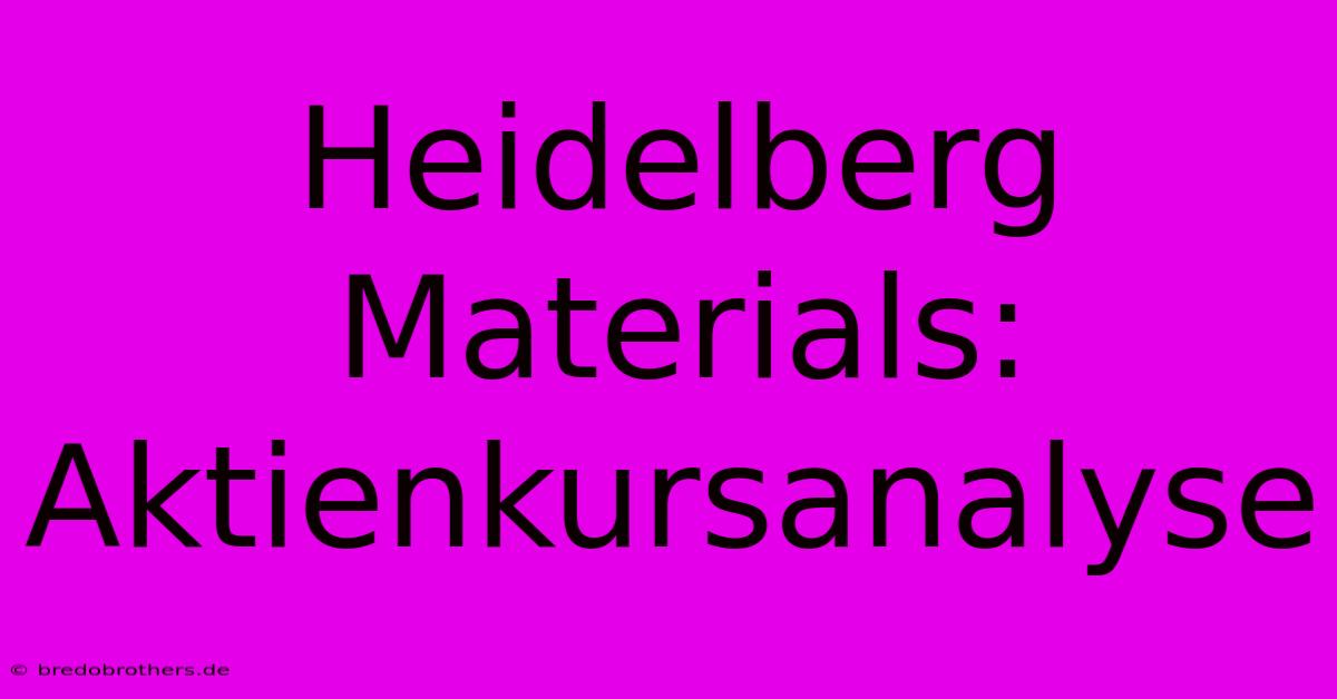 Heidelberg Materials: Aktienkursanalyse