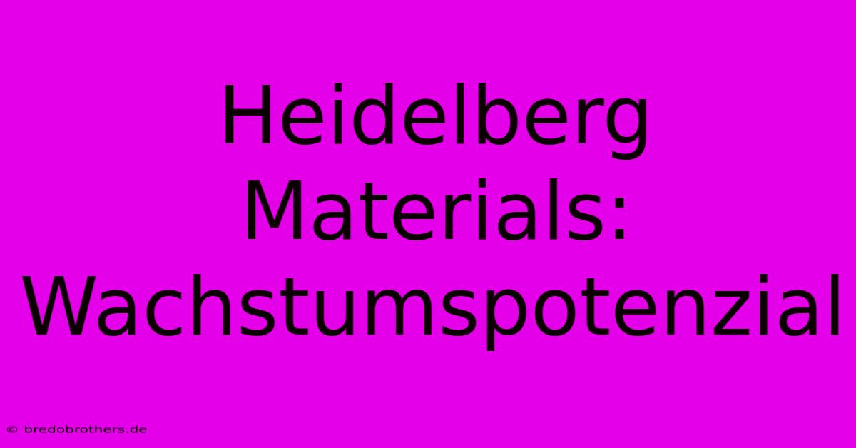 Heidelberg Materials: Wachstumspotenzial