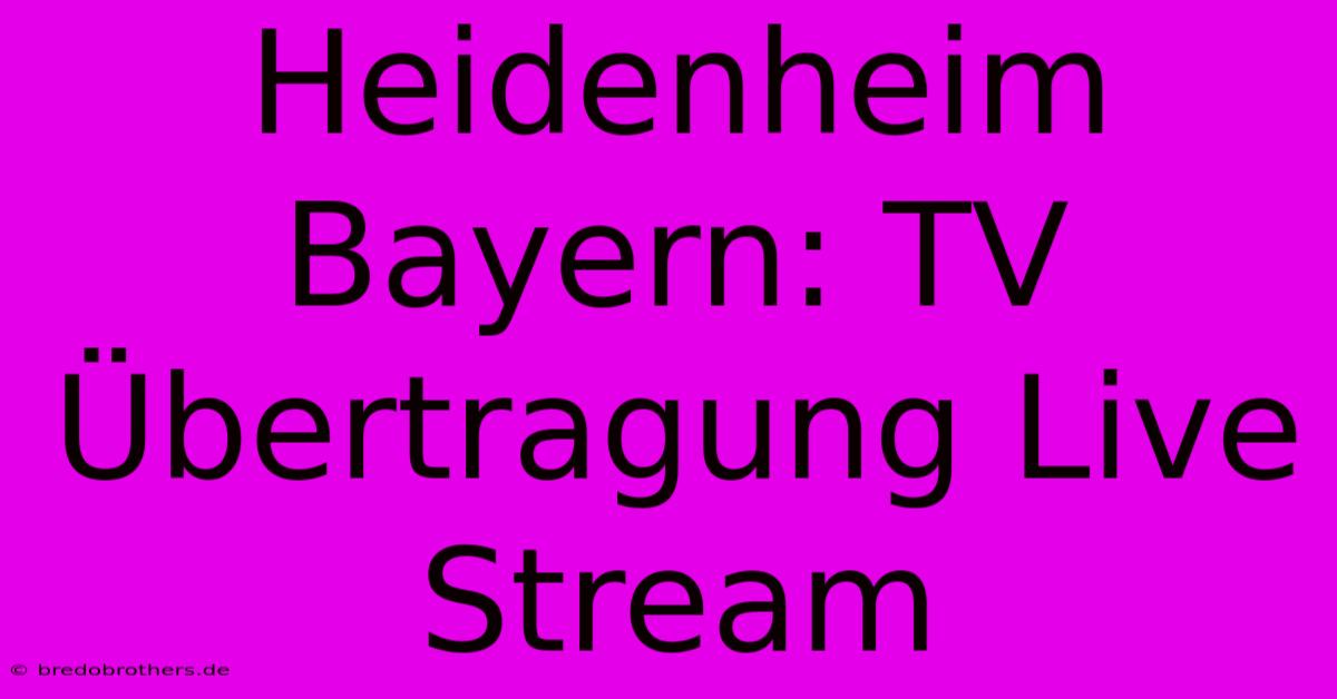 Heidenheim Bayern: TV Übertragung Live Stream