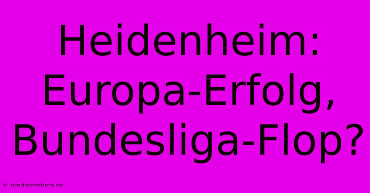 Heidenheim: Europa-Erfolg, Bundesliga-Flop?