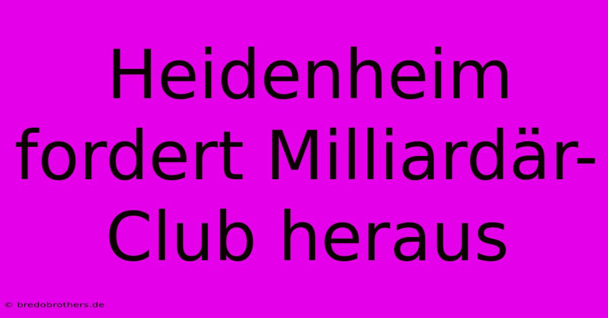 Heidenheim Fordert Milliardär-Club Heraus