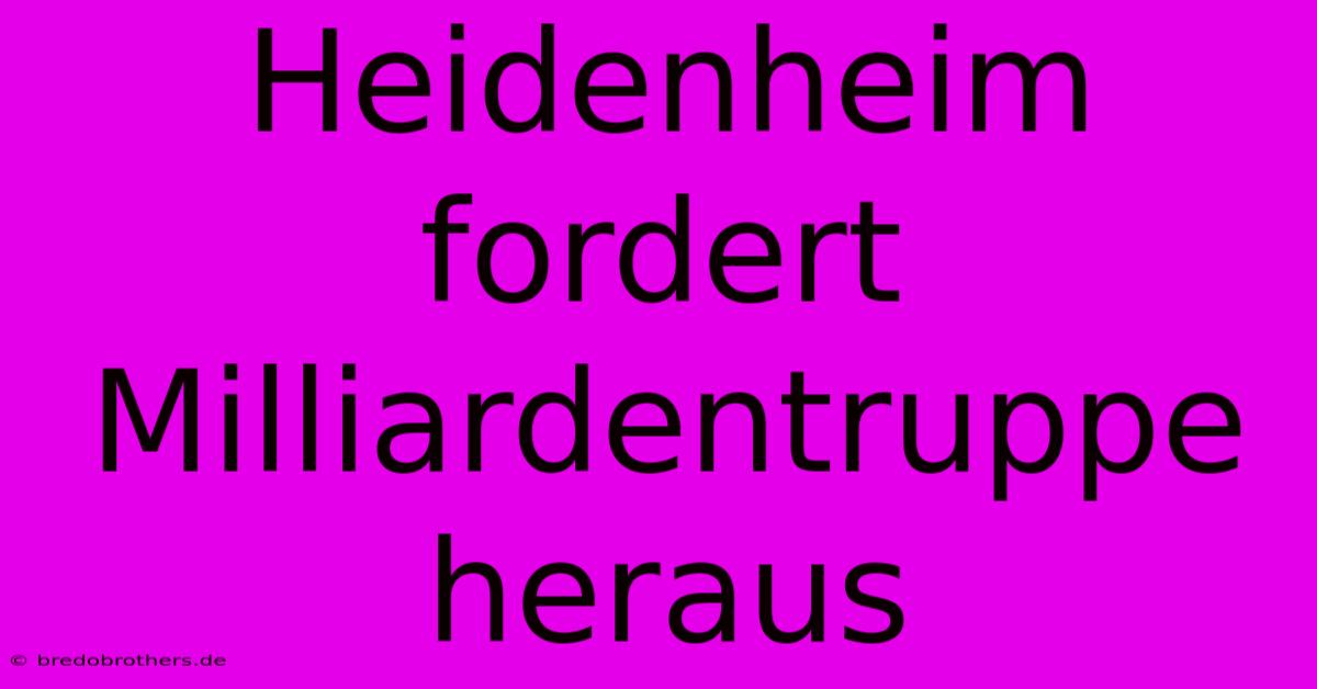 Heidenheim Fordert Milliardentruppe Heraus