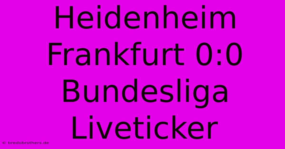 Heidenheim Frankfurt 0:0 Bundesliga Liveticker