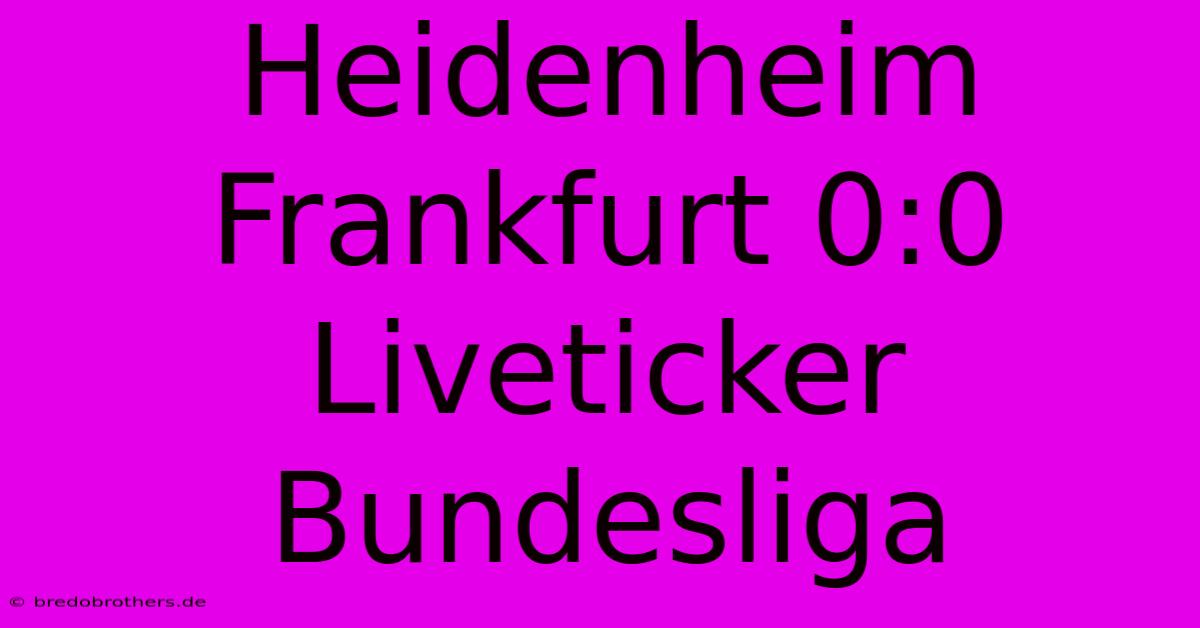 Heidenheim Frankfurt 0:0 Liveticker Bundesliga