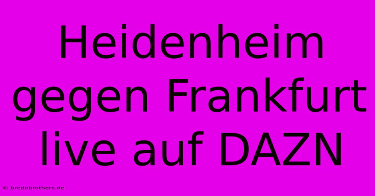 Heidenheim Gegen Frankfurt Live Auf DAZN