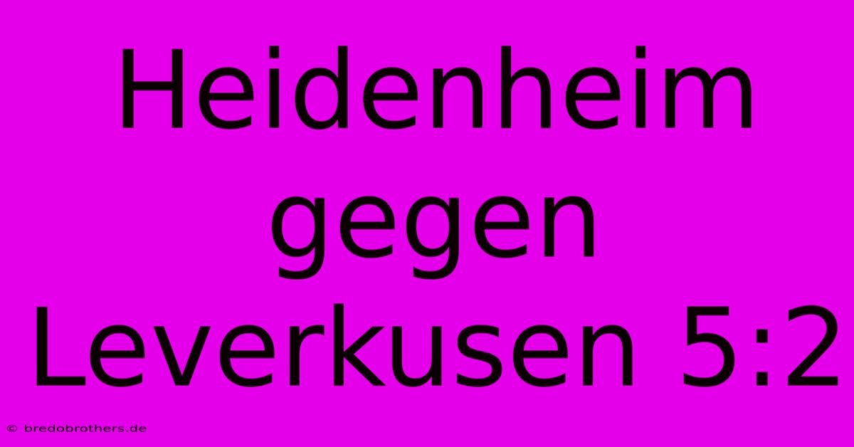 Heidenheim Gegen Leverkusen 5:2