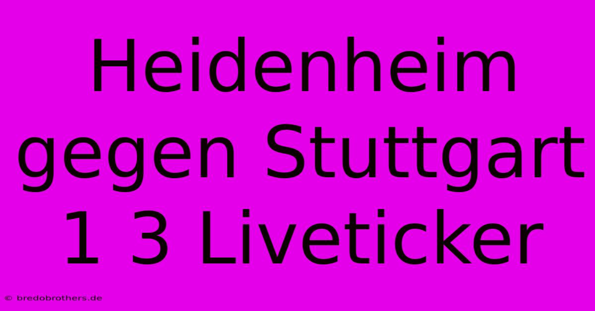 Heidenheim Gegen Stuttgart 1 3 Liveticker